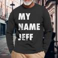 My Name Jeff Meme Long Sleeve T-Shirt Gifts for Old Men