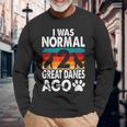 I Was Normal 2 Great Danes Ago For A Dane Lover Long Sleeve T-Shirt Gifts for Old Men