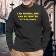I Am Normal And Can Be Trusted With Alcohol Long Sleeve T-Shirt Gifts for Old Men