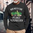 Nur Noch Eine Pflanzner Garten Hobby Gardener Florist S Langarmshirts Geschenke für alte Männer