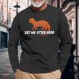 Get Me Otter Here Outta Here Pun Humor Otter Lover Long Sleeve T-Shirt Gifts for Old Men