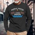 Paddle Faster I Hear Banjos Canoe Camping Long Sleeve T-Shirt Gifts for Old Men