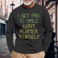 I Get Paid To Smile Don't Flatter Yourself Cashier Long Sleeve T-Shirt Gifts for Old Men