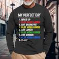 My Perfect Day Video Games Video Gamers Long Sleeve T-Shirt Gifts for Old Men