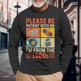 Please Be Patient With Me Im From The 1900S Long Sleeve T-Shirt Gifts for Old Men