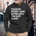 Please Be Patient I Have Autism And A Gun In My Pocket Long Sleeve T-Shirt Gifts for Old Men