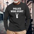 Police Who Hunt Deer Hunting Camp Trophy Hunting Club Long Sleeve T-Shirt Gifts for Old Men