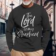 Psalm 23 Quote Bible Verse Cute The Lord Is My Shepherd Long Sleeve T-Shirt Gifts for Old Men