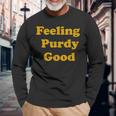 Purdy Feeling Purdy Good Meme Long Sleeve T-Shirt Gifts for Old Men