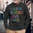 Queer Books Save Lives Read Banned Books Lgbtqia Books Long Sleeve T-Shirt Gifts for Old Men