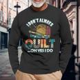 Quilterin Quilting Knitting Sewing I Do Not Always Quilte Long Sleeve T-Shirt Gifts for Old Men