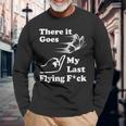 There It Goes My Last Flying Fuck That Says The F Word Long Sleeve T-Shirt Gifts for Old Men