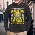 Retired School Bus Driver Retirement Only Way Happier Long Sleeve T-Shirt Gifts for Old Men