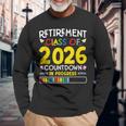 Retirement Class Of 2026 Countdown In Progress Teacher Long Sleeve T-Shirt Gifts for Old Men