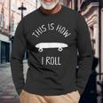 This Is How I Roll Skateboard Skate Hipster Long Sleeve T-Shirt Gifts for Old Men