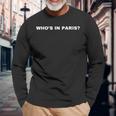 Rude Joke Who’S In Paris Rap Paris Humorous Long Sleeve T-Shirt Gifts for Old Men