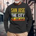 San Jose The City Of Dreams California Souvenir Long Sleeve T-Shirt Gifts for Old Men