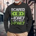 Scared Money Dont Make Money Dollar Cash Graphic Boss Long Sleeve T-Shirt Gifts for Old Men