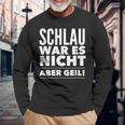 Schlau War Es Nicht Aber Geil Langarmshirts Geschenke für alte Männer