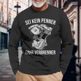 Sei Keine Penner Fahr Verbrenner S Langarmshirts Geschenke für alte Männer