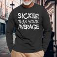 Sicker Than Your Average Urban Hip Hop Style Long Sleeve T-Shirt Gifts for Old Men