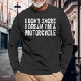Snoring Biker I Don't Snore I Dream I'm A Motorcycle Long Sleeve T-Shirt Gifts for Old Men