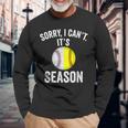 Sorry I Cant Its Season Baseball Life Softball Life Women Long Sleeve T-Shirt Gifts for Old Men