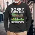 Sorry Keine Zeit Gärtner Hobbygärtner Garten Gärtnerin Langarmshirts Geschenke für alte Männer