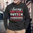 Sorry My Nice Button Is Out Of Order Sarcasm Sassy Cheeky Long Sleeve T-Shirt Gifts for Old Men