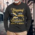 Stepping Into My April Birthday With God's Grace & Mercy Long Sleeve T-Shirt Gifts for Old Men