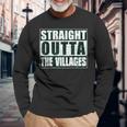 Straight Outta Villages Florida Holiday Hometown Pride Long Sleeve T-Shirt Gifts for Old Men