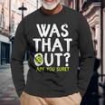 Was That Out Are You Sure Pickleball Player Sayings Long Sleeve T-Shirt Gifts for Old Men