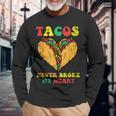 Tacos Never Broke My Heart Cinco De Mayo Mexican Party Long Sleeve T-Shirt Gifts for Old Men