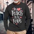 Teacher Valentine To Teach Is To Love Class School Long Sleeve T-Shirt Gifts for Old Men