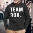 Team Bob Long Sleeve T-Shirt Gifts for Old Men