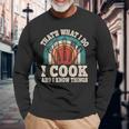 That's What I Do I Cook And I Know Things Cooking Long Sleeve T-Shirt Gifts for Old Men
