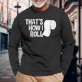 That's How I Roll Toilet Paper Sarcasm Long Sleeve T-Shirt Gifts for Old Men