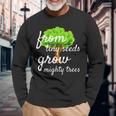 From Tiny Seeds Grow Mighty Trees Long Sleeve T-Shirt Gifts for Old Men