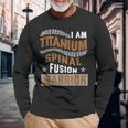 I Am Titanium Spinal Fusion Warrior Back Surgery Long Sleeve T-Shirt Gifts for Old Men