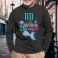 Titi Of The Birthday Mermaid Matching Family Birthday Long Sleeve T-Shirt Gifts for Old Men