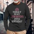 Today Is My Twin Sister's 21Th Birthday Party 21 Years Old Long Sleeve T-Shirt Gifts for Old Men