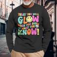 Today You Will Glow When You Show What You Know Teachers Day Long Sleeve T-Shirt Gifts for Old Men