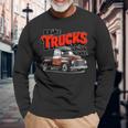 I Like Trucks More Than People Humorous Auto Enthusiast Fr Long Sleeve T-Shirt Gifts for Old Men