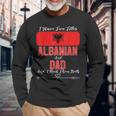 I Have Two Titles Albanian And Dad Albania Long Sleeve T-Shirt Gifts for Old Men