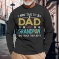 I Have Two Titles Dad And Grandpaw Grandpa Fathers Day Long Sleeve T-Shirt Gifts for Old Men