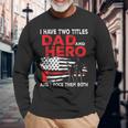 I Have Two Titles Dad And Hero And I Rock Them Both Vintage Long Sleeve T-Shirt Gifts for Old Men