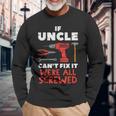 Uncle Cant Fix All Screwed Fathers Day Mechanic Men Long Sleeve T-Shirt Gifts for Old Men