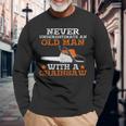 Never Underestimate An Old Man With Chainsaw Lumberjack Wood Long Sleeve T-Shirt Gifts for Old Men
