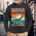 Never Underestimate An Old Man Who Plays Rugby Rugby Long Sleeve T-Shirt Gifts for Old Men