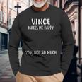 Vince Makes Me Happy You Not So Much Name Long Sleeve T-Shirt Gifts for Old Men